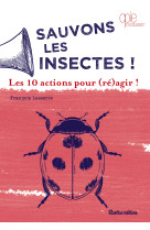 Sauvons les insectes ! les 10 actions pour (re)agir !