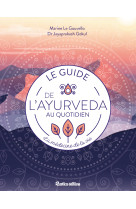 Le guide de l'ayurveda au quotidien. la med ecine de la vie