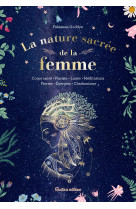 La nature sacree de la femme. corps sacre - plantes - lunes - meditations - pierres -