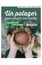 Un potager pour nourrir ma famille . et man ger sain toute l annee