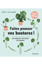 Faites pousser vos boutures !. zero difficulte - zero dechet - zero depense