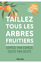 La bible de la taille des arbres fruitiers -taillez tous les arbres fruitiers