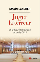 Juger la terreur - le proces des attentats de janvier 2015