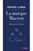 La marque macron - desillusions du neutre