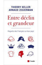 Entre declin et grandeur - regards des francais sur leur pay