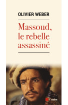 Massoud, le rebelle assassine