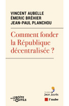 Comment fonder la republique decentralisee ?