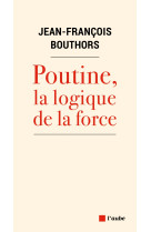 Poutine, la logique de la force