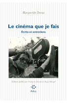 Le cinema que je fais - ecrits et entretien s