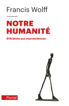 Notre humanite - d'aristote aux neurosciences