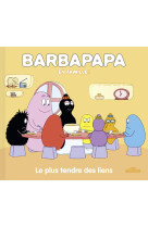 Barbapapa en famille le plus tendre des liens