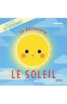 Les p'tits astronomes : je decouvre le soleil