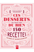 Ces desserts qui nous font du bien - 150 re cettes saines et bienfaisantes