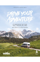 Drive your adventure : la france en van. des alpes a la norm