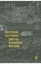 Du trace aux traces - pour un urbanisme des sols