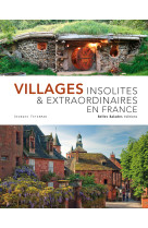 Villages insolites & extraordinaires en fra nce - edition prestige