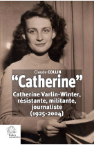 Catherine  - catherine varlin-winter, resistante, militante, journaliste (1925-2004)