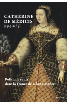 Catherine de medicis (1519-1589). politique et art dans la france de la renaissance - livre