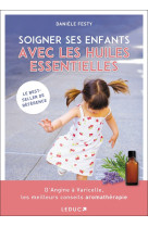 Soigner ses enfants avec les huiles essenti elles