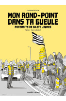 Mon rond-point dans ta gueule - portraits de gilets jaunes