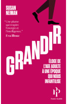 Grandir - eloge de l'age adulte a une epoqu e qui nous infantilise