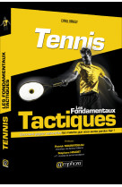 Tennis - les fondamentaux tactiques - comment gagner aujourd'hui les matchs que vous auriez perdu hi