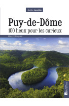 Puy-de-dome. 100 lieux pour les curieux