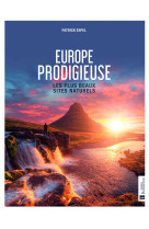 Europe prodigieuse - les plus beaux sites n aturels