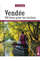 Vendee. 100 lieux pour les curieux