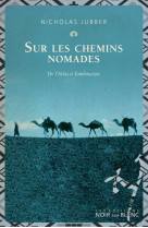 Sur les chemins nomades - de l'atlas a tomb ouctou