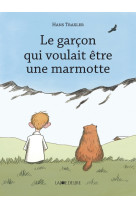 Garcon qui voulait etre une marmotte (le)