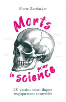 Morts pour la science - 68 destins scientifiques tragiquement contraries