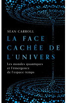 La face cachee de l'univers - les mondes quantiques et l'emergence de l'espace-temps