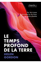 Le temps profond de la terre - sur les traces du passe et du futur de notre planete