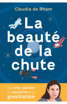 La beaute de la chute - une vie a percer les mysteres de la gravite