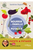 Nourrir sa famille grace a son potager - pl antations, jardinage, conserves, recettes..