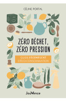 Zero dechet, zero pression - guide decomplexe d eco-consommation