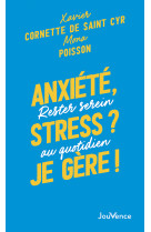 Anxiete, stress ? je gere ! - comment rester serein au quotidien