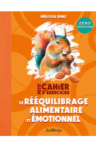 Petit cahier d'exercices de reequilibrage alimentaire et emotionnel : mon programme zero privation