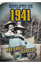 Enfants de 1941 - nos annees jeunesse - l'h istoire de ta jeunesse