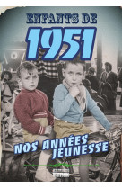 Enfants de 1951 - nos annees jeunesse - l'h istoire de ta jeunesse