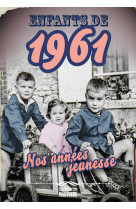 Enfants de 1961 - nos annees jeunesse - l'h istoire de ta jeunesse