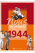 Nous, les enfants de 1944 - de la naissance a l'age adulte