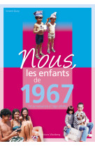 Nous, les enfants de 1967 - de la naissance a l'age adulte