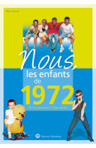 Nous, les enfants de 1972 - de la naissance a l'age adulte