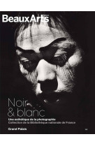 Noir & blanc : une esthetique de la photogr aphie. collections de la bibliotheque - au