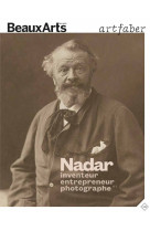 Nadar, inventeur, entrepreneur et photographe - symbole de l'art faber