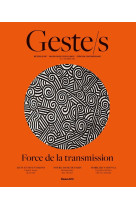 Geste/s : la transmission des savoir-faire - metiers d art, savoir-faire d'excellence, creation cont