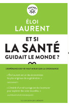 Et si la sante guidait le monde ? - l'esper ance de vie vaut mieux que la croissance