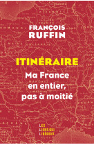 Itineraire - ma france en entier, pas a moitie